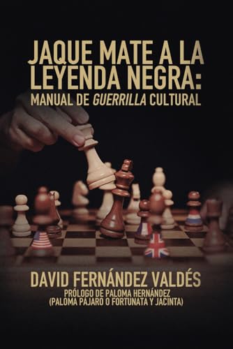 Jaque Mate a la Leyenda Negra: Manual de guerrilla cultural