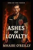 Ashes of Loyalty (Sins of the Patch): A Motorcycle Club Romance