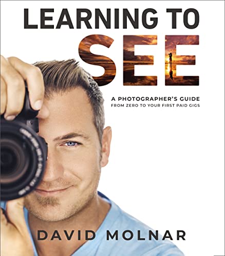 Learning to See: A Photographer’s Guide from Zero to Your First Paid Gigs book cover