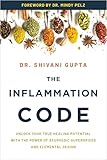 The Inflammation Code: Unlock Your True Healing Potential with the Power of Ayurvedic SuperSpices and Elemental Design