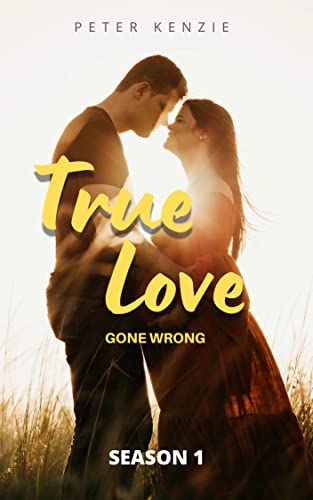 TRUE LOVE : GONE WRONG (TRUE LOVE GONE WRONG Book 1) eBook : Kenzie ...