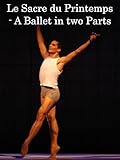 Le Sacre du Printemps - A Ballet in two Parts