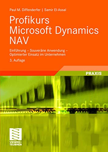 Profikurs Microsoft Dynamics Nav: Einführung - Souveräne Anwendung - Optimierter Einsatz im Unternehmen (German Edition)