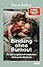 Bindung ohne Burnout: Kinder zugewandt begleiten ohne auszubrennen Burnout günstig Kaufen-Bindung ohne Burnout: Kinder zugewandt begleiten ohne auszubrennen