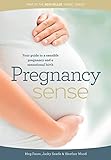 Pregnancy Sense: Your guide to a sensible pregnancy and a sensational birth