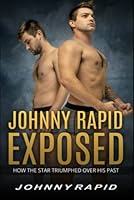 JOHNNY RAPID EXPOSED: How The Star Triumphed Over His Past 1953282059 Book Cover