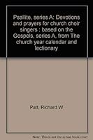 Psallite, series A: Devotions and prayers for church choir singers : based on the Gospels, series A, from The church year calendar and lectionary 0570037840 Book Cover