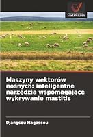 Maszyny wektorów nosnych: inteligentne narzedzia wspomagajace wykrywanie mastitis (Polish Edition) 6208909910 Book Cover