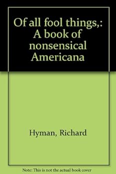 Of all fool things,: A book of nonsensical Americana