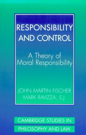 Responsibility and Control: A Theory of Moral Responsibility (Cambridge Studies in Philosophy and Law)