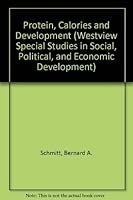 Protein, calories, and development: Nutritional variables in the economics of developing countries (Westview special studies in social, political, and economic development) 0891581855 Book Cover