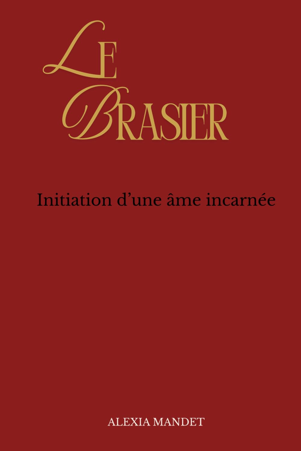 Le Brasier: Initiation d’une âme incarnée