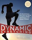 Dynamic Stretching: The Revolutionary New Warm-up Method to Improve Power, Performance and Range of Motion