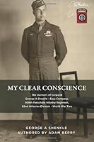 My Clear Conscience.: The memoirs of Corporal George Shenkle, Easy Company, 508th Parachute Infantry Regiment, 82nd Airborne Division. 1494975823 Book Cover