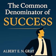 The Common Denominator of Success Audiobook By Albert E. N. Gray cover art
