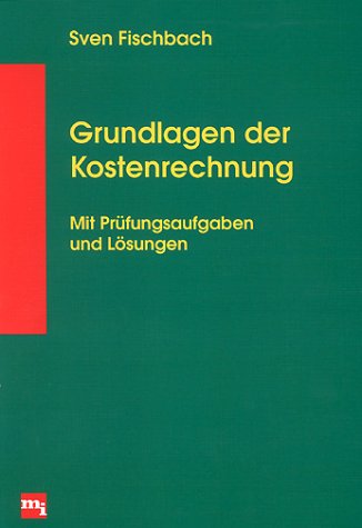Grundlagen der Kostenrechnung Grundlagen der Kostenrechnung