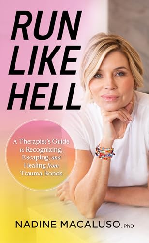 Run Like Hell: A Therapist’s Guide to Recognizing, Escaping, and Healing from Trauma Bonds