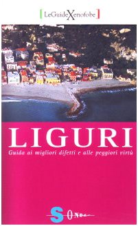 Liguri. Guida ai migliori difetti e alle peggiori virtù