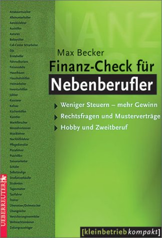 Finanz-Check für Nebenberufler. Weniger Steuern - mehr Gewinn, Rechtsfragen und Musterverträge, Hobby und Zweitberuf