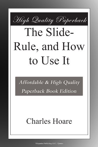 The Slide-Rule, and How to Use It