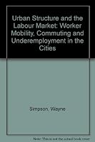 Urban Structure and the Labour Market: Worker Mobility, Commuting, and Underemployment in Cities 019828358X Book Cover