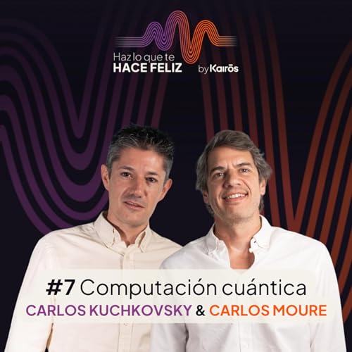 De computaci&oacute;n cu&aacute;ntica: retos y oportunidades en Espa&ntilde;a con: Carlos Kuchkovsky
