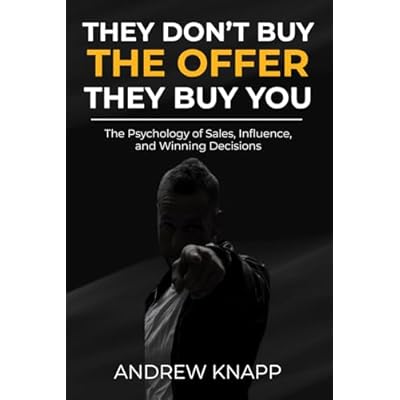 They Don&rsquo;t Buy the Offer, They Buy You: A Modern Guide to Personal Branding, Trust-Based Selling, and High-Ticket Sales Mindset