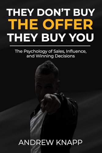 They Don’t Buy the Offer, They Buy You: A Modern Guide to Personal Branding, Trust-Based Selling, and High-Ticket Sales Mindset: How to Sell Yourself, ... Pressure Using Authentic Sales Psychology