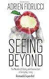 Seeing Beyond: The Miracle of Clarity and Connection in Everyday Living (The Authentic Personal Power Series)