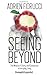 Seeing Beyond: The Miracle of Clarity and Connection in Everyday Living (The Authentic Personal Power Series)