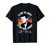 If Not Us John F. Kennedy JFK Biden Harris Inauguration 2021 T-Shirt