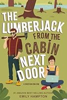 The Lumberjack From the Cabin Next Door: A Christian Rom-Com B0FWZLP2B1 Book Cover