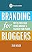 Branding for Bloggers: Tips to Grow Your Online Audience and Maximize Your Income