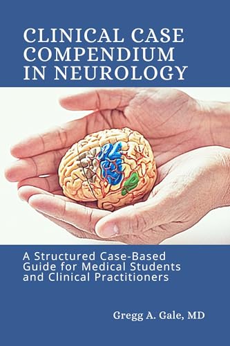 Image of Clinical Case Compendium in Neurology: A Structured Case-Based Guide for Medical Students and Clinical Practitioners