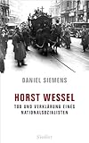 Horst Wessel: Tod und Verklärung eines Nationalsozialisten - Daniel Siemens 