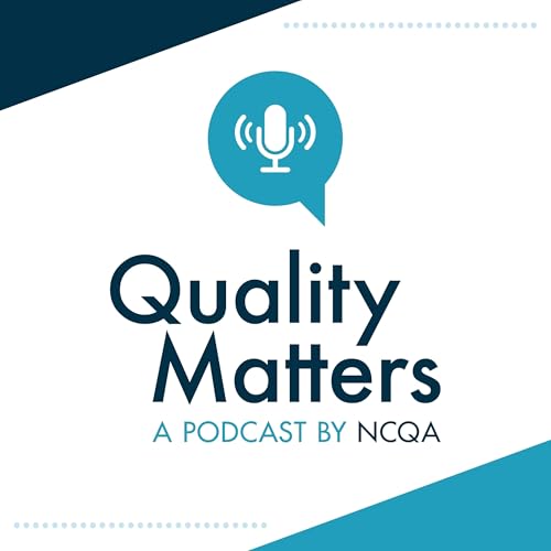 Quality Matters: A Podcast by NCQA Podcast Por NCQA arte de portada