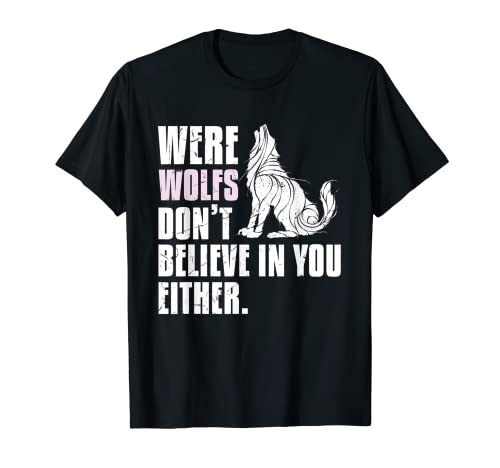 Funny Were Wolfs Don't Believe In You Terror Movie Lovers Camiseta