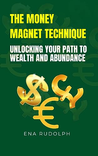 The Money Magnet Technique: Unlocking Your Path to Wealth and