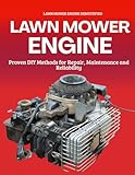 Lawn Mower Engine Demystified : Proven DIY Methods for Repair, Maintenance and Reliability