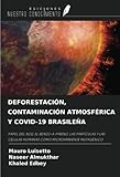  DEFORESTACIÓN, CONTAMINACIÓN ATMOSFÉRICA Y COVID-19 BRASILEÑA: PAPEL DEL NO2, EL BENZO-A-PIRENO, LAS PARTÍCULAS Y LAS CÉLULAS HUMANAS COMO MICROAMBIENTE MUTAGÉNICO