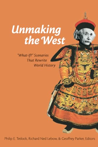 Unmaking The West: "What-If?" Scenarios That Rewrite World History
