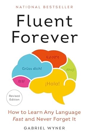 Fluent Forever (Revised Edition): How to Learn Any Language Fast and Never Forget It