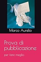 Prova di pubblicazione: per fare meglio (Italian Edition) B0F1Z4DJXZ Book Cover