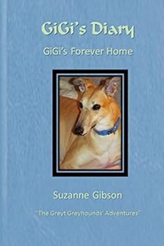 Paperback Gigi's Diary - Gigi's Forever Home (The Greyt Greyhounds' Adventures) Book