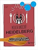 Koch mich! Heidelberg - Das Kochbuch: 7 x 7 köstliche Rezepte aus der Stadt am Neckar: Das Heidelberg-Kochbuch mit kreativen Rezepten aus der Region. (Paperento: ... die mit der Ente) - Claudia Schmid 