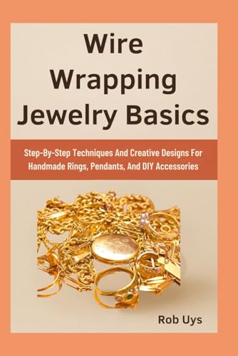 Wire Wrapping Jewelry Basics: Creative Design Techniques