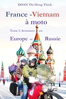 France - Vietnam à moto (version couleur): Tome 1: Aventures en Europe et Russie (French Edition) B0F5NXNPVT Book Cover