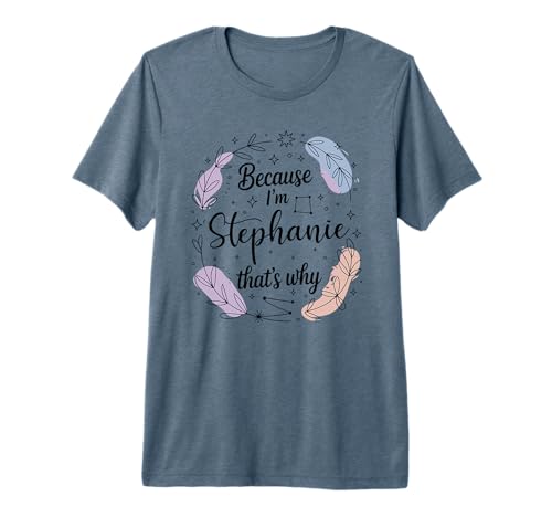Woman Because I'm Stephanie That's Why Name Premium Tri-Blend T-Shirt