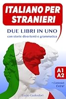 Italiano per Stranieri A 1 - A 2: Due Libri in Uno: da Livello Base a Intermedio con Storie divertenti e Grammatica spiegata in Italiano e Inglese. ... (ITALIANO CON PIACERE!) (Italian Edition) B0C1J4L8BP Book Cover