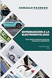 Introducción a la electromovilidad: GUÍA INICIAL PARA ENTUSIASTAS, TÉCNICOS E INGENIEROS (Spanish Edition)